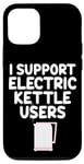 Coque pour iPhone 12/12 Pro Je soutiens les utilisateurs de bouilloires électriques qui font bouillir de l'eau chaude, du café, du thé