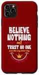 iPhone 11 Pro Max Believe nothing and trsut no one Case