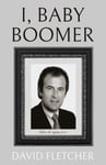 David Fletcher - I, Baby Boomer Bok
