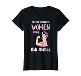BSN Nurse Medical Only The Strongest Women BSN Nursing T-Shirt