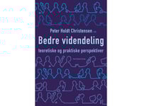 Bättre Kunskapsdelning | Jesper Christensen Christian Geisler Asmussen Helle Hedegaard Hein Peter Holdt Christensen Henrik Holt Larsen Søren Henning Jensen Marie Louise Mors Ib Ravn Hans Siggaard Jensen Thomas Tøth Christian Waldstrøm | Språk: Dansk
