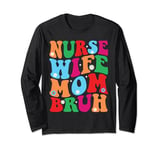 Groovy Nurse Wife Mom Bruh, Medical Mothers Day Nurse Day Long Sleeve T-Shirt