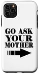Coque pour iPhone 11 Pro Max Drôle - Go Ask Your Mother