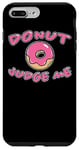 iPhone 7 Plus/8 Plus Donut Judge Me Doughnut Saying Sweets Dessert Fun Doughnuts Case