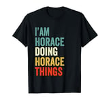 I'M Horace Doing Horace Things Funny Birthday Name Horace T-Shirt