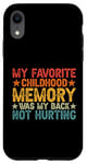 iPhone XR My Favorite Childhood Memory Is My Back Not Hurting Case