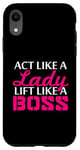 iPhone XR Act Like A Lady Lift Like A Woman Boss Muscle Weightlifting Case