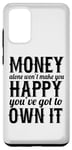 Galaxy S20+ Money Alone Won't Make You Happy You've Got To Own It Case