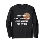 Not sure what's going on, just rooting for my kid basketball Long Sleeve T-Shirt