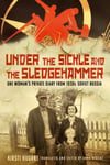 Kirsti Huurre - Under the Sickle and Sledgehammer One Woman’s Private Diary from 1930s Soviet Russia Bok
