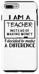 iPhone 7 Plus/8 Plus I Am A Teacher Decided To Make A Difference - Funny Teaching Case