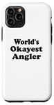 iPhone 11 Pro World's Okayest Angler Funny Sarcastic Humorous Fishing Case