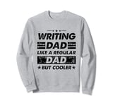Funny Writing Dad Like A Regular Dad But Cooler Sweatshirt