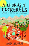 Anna Nicholas - A Chorus Of Cockerels Walking on The Wild Side in Mallorca Bok