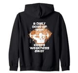 A Daily Dose Of Iron Keeps Weakness Away Zip Hoodie