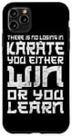 iPhone 11 Pro Max There Is No Losing In Karate You Either Win Or Your Learn Case