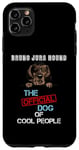 iPhone 11 Pro Max Bruno Jura Hound Dog The Official Dog Of Cool People Case