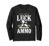 Who Needs Luck When You Have Ammo Pheasant Shooting Long Sleeve T-Shirt
