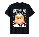 Pancake Maker Food Lover The Best Moms Make Pancakes T-Shirt