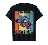 Bruh It Is My 10th Birthday Boy Monster Truck Car Party Day T-Shirt