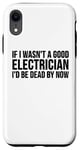 Coque pour iPhone XR Electrician Funny - Si je n'étais pas un bon électricien