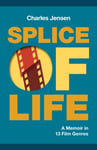 Charles Jensen - Splice of Life A Memoir in 13 Film Genres Bok