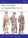 Osprey Publishing (UK) Mark R. Henry The US Army in World War II (1): Pacific (Men-at-Arms)