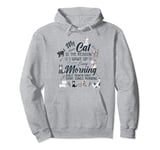 My Cat is the Reason I Wake Up Early Every Morning Funny Cat Pullover Hoodie
