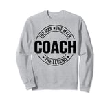 Coach The Man The Myth The Legend Coaches Lover Sweatshirt