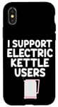 Coque pour iPhone X/XS Je soutiens les utilisateurs de bouilloires électriques qui font bouillir de l'eau chaude, du café, du thé