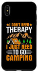 iPhone XS Max I Don't Need Therapy I Just Need To Go Camping Case