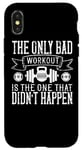 Coque pour iPhone X/XS The Only Bad Workout Is The One That Didn't Happen - Drôle