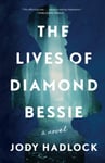 Jody Hadlock - The Lives of Diamond Bessie A Novel Bok