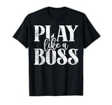 Play like a Boss Sport Team T-Shirt