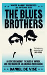 Daniel de Vise - The Blues Brothers An Epic Friendship, the Rise of Improv, and Making an American Film Classic Bok