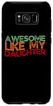 Coque pour Galaxy S8+ Awesome Like My Daughter Men Funny Father's Day Dad