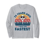 75 Years Ago I Was The Fastest Funny 75th Birthday Bday Long Sleeve T-Shirt