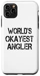 iPhone 11 Pro Max World's Okayest Angler Funny Sarcastic Humorous Fishing Case