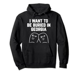 I Want to be Buried in Georgia Pullover Hoodie
