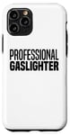 iPhone 11 Pro Professional Gaslighter Expert Gaslighting Funny Gaslight Case