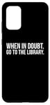 Galaxy S20+ Book Reader Funny - When In Doubt Go To The Library Case