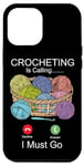 iPhone 12 Pro Max Crocheting Phone Display Crocheting Is Calling I Must Go Case