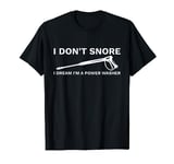 I Dream I'm A Power Washer Funny Pressure Washing Snoring T-Shirt