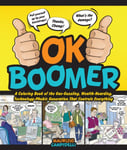 Maurizio Campidelli - OK Boomer A Coloring Book of the Gas-Guzzling, Wealth-Hoarding, Technology-Phobic Generation That Bok