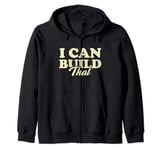 Mens I Can Build That funny Zip Hoodie