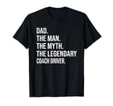 THE MAN THE MYTH THE LEGENDARY COACH DRIVER T-Shirt