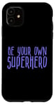 Coque pour iPhone 11 Be Your Own Superhero, citation de héros, pervenche bleu violet
