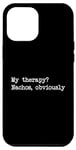 Coque pour iPhone 14 Pro Max My therapy Nachos évidemment Funny Nacho Minimalist