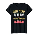 Most People Call Me By My Name Most Important Call Me Mom T-Shirt