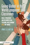 Erin Austin - Going Global in the World Language Classroom Ideas, Strategies, and Resources for Teaching Learning With Bok